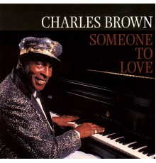 Charles Brown - Someone To Love