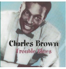 Charles Brown - Trouble Blues