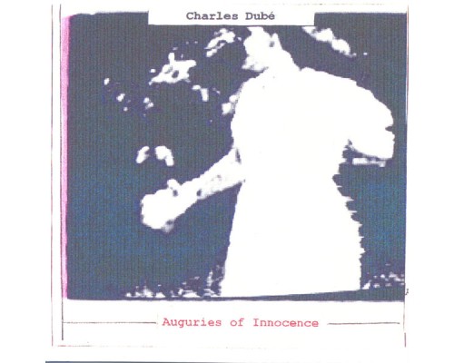 Charles Dubé - Auguries Of Innocence