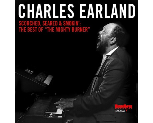 Charles Earland - Scorched, Seared and Smokin': The Best of "The Mighty Burner" Charles Earland - Scorched, Seared and Smokin': The Best of "The Mighty Burner"