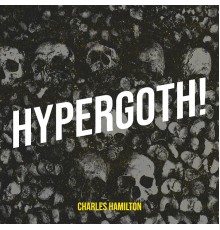 Charles Hamilton - Hypergoth!