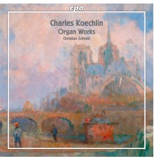 Charles Koechlin - Organ Works