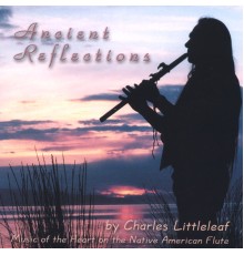 Charles Littleleaf - Ancient Reflections