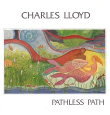 Charles Lloyd - Pathless Path