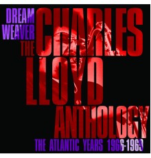 Charles Lloyd - Dreamweaver - The Charles Lloyd Anthology: The Atlantic Years 1966-1969