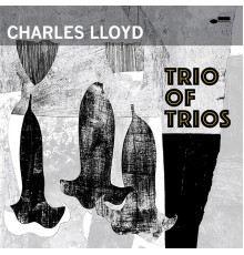 Charles Lloyd - Trio Of Trios