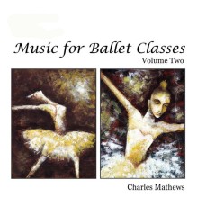 Charles Mathews - Music for Ballet Class - Volume 2