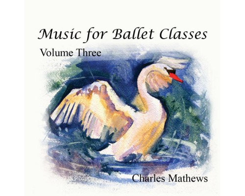 Charles Mathews - Music for Ballet Class - Volume 3 Charles Mathews - Music for Ballet Class - Volume 3