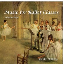 Charles Mathews - Music for Ballet Class - Volume 4