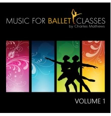 Charles Mathews - Music for Ballet Classes, Vol. 1