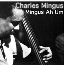 Charles Mingus - Mingus Ah Um