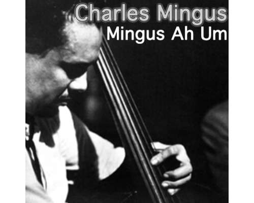 Charles Mingus - Mingus Ah Um