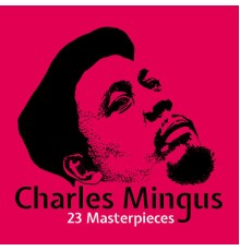 Charles Mingus - 23 Masterpieces