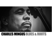 Charles Mingus - Blues & Roots