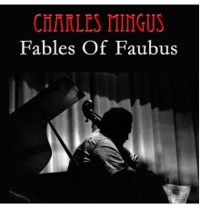 Charles Mingus - Fables Of Faubus