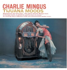 Charles Mingus - Tijuana Moods