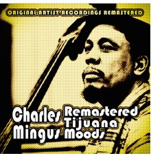 Charles Mingus - Remastered Tijuana Moods