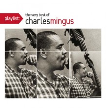 Charles Mingus - Playlist: The Very Best Of Charles Mingus