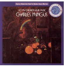 Charles Mingus - Let My Children Hear Music