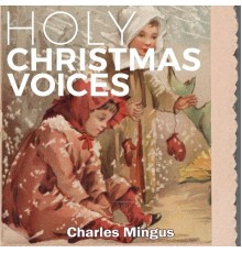 Charles Mingus - Holy Christmas Voices