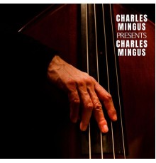 Charles Mingus - Charles Mingus Presents Charles Mingus