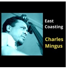 Charles Mingus - East Coasting