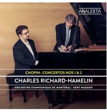 Charles Richard-Hamelin, Orchestre Symphonique De Montréal & Kent Nagano - Chopin: Concertos Nos. 1 & 2