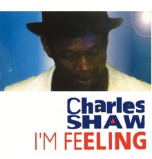 Charles Shaw - I'm Feeling