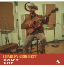 Charley Crockett - Don't Cry