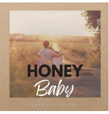 Charley Lauglin - Honey Baby