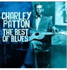 Charley Patton - The Best Of The Blues (Deluxe Edition)