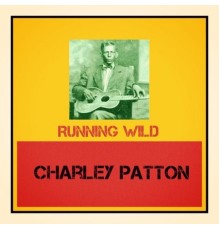 Charley Patton - Running Wild