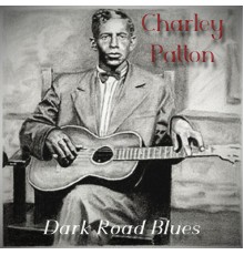 Charley Patton - Dark Road Blues