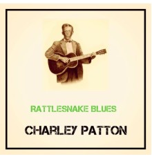 Charley Patton - Rattlesnake Blues