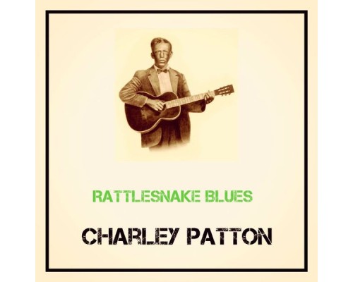 Charley Patton - Rattlesnake Blues