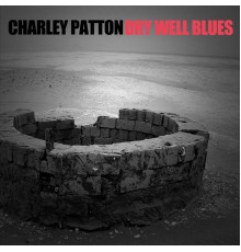 Charley Patton - Dry Well Blues