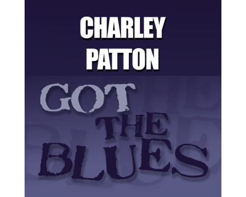 Charley Patton - Got the Blues