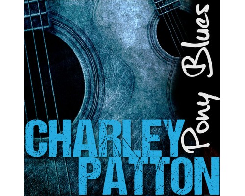 Charley Patton - Pony Blues