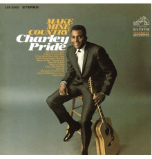 Charley Pride - Make Mine Country