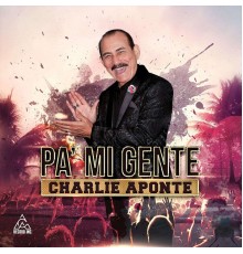 Charlie Aponte - Pa' mi Gente