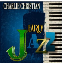 Charlie Christian - Early Jazz (Remastered)