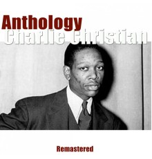 Charlie Christian - Anthology (Remastered)