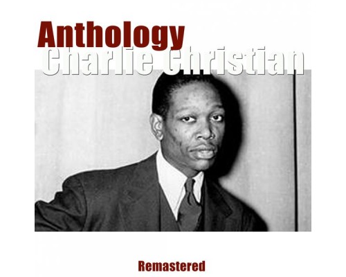 Charlie Christian - Anthology (Remastered)