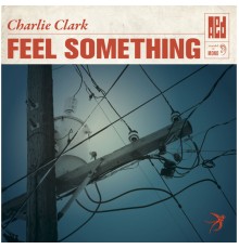 Charlie Clark - Feel Something EP