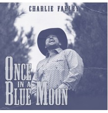 Charlie Farley - Once in a Blue Moon