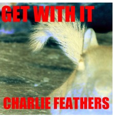 Charlie Feathers - Get With It