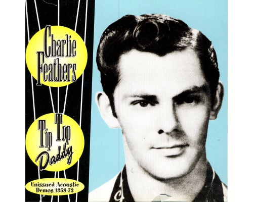 Charlie Feathers - Tip Top Daddy