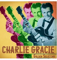 Charlie Gracie - Golden Selection  (Remastered)