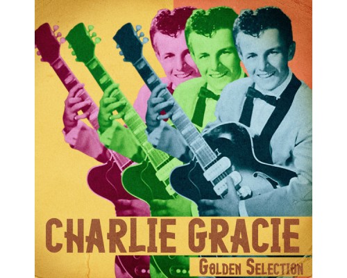 Charlie Gracie - Golden Selection  (Remastered)