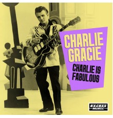 Charlie Gracie - Charlie Is Fabulous